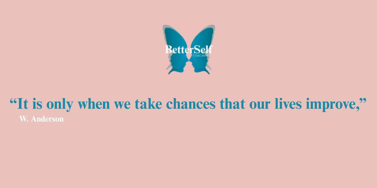 it's only when we take chances that our lives improves BetterSelf Coaching Logo with quote