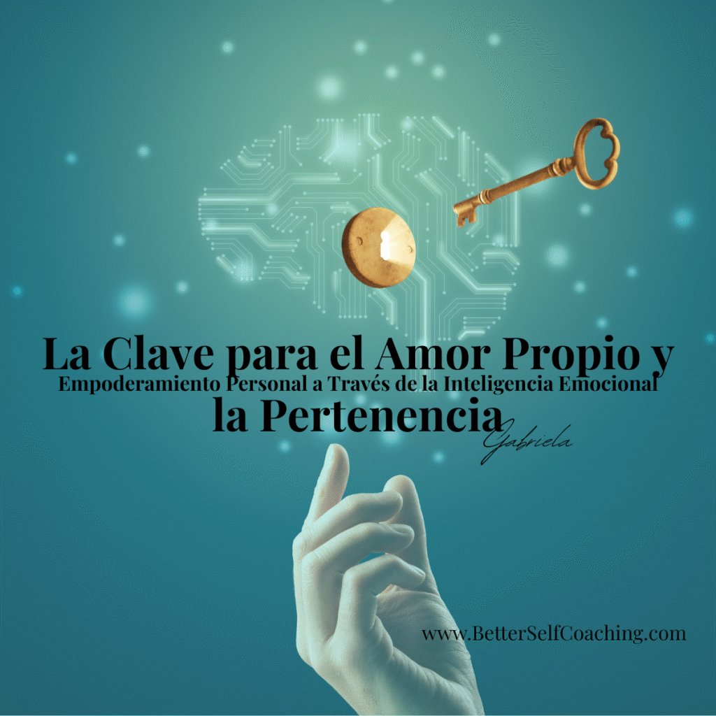 La Clave para el Amor Propio y Empoderamiento Personal a Través de la Inteligencia Emocional – BetterSelf Coaching